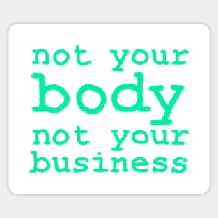 Not Your Body, Not Your Business Sticker